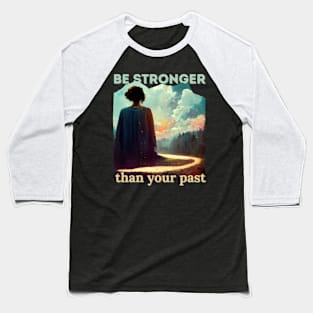 Be stronger than your past Baseball T-Shirt